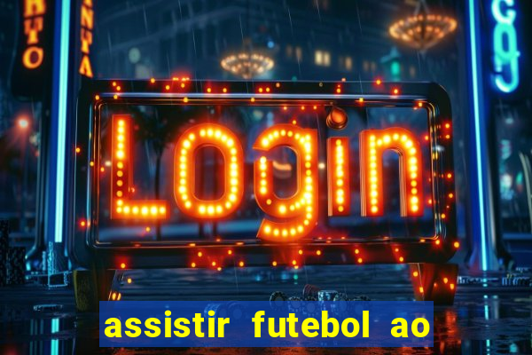 assistir futebol ao vivo rcm