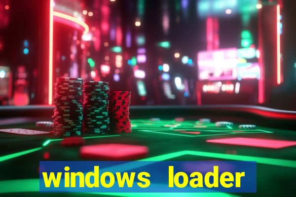 windows loader ativador windows 7