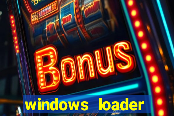 windows loader ativador windows 7