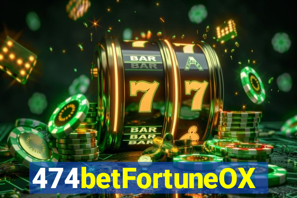 474betFortuneOX