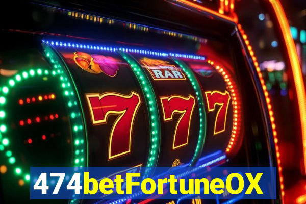 474betFortuneOX