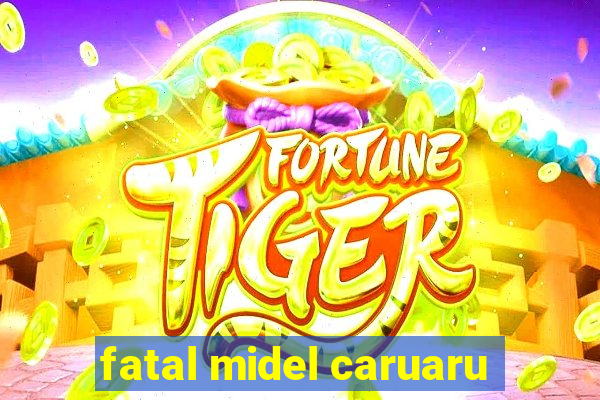 fatal midel caruaru