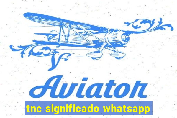 tnc significado whatsapp