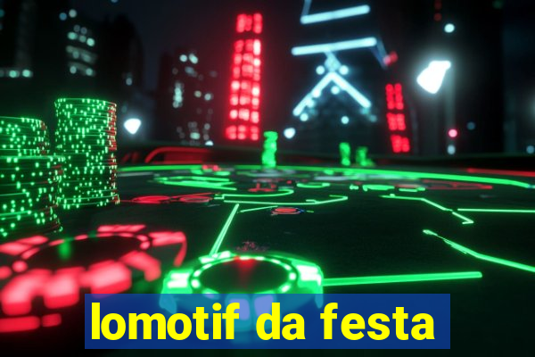 lomotif da festa