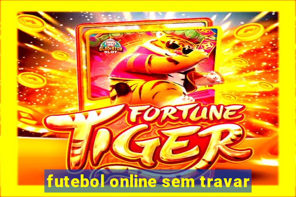 futebol online sem travar