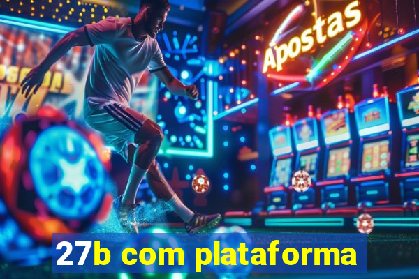 27b com plataforma