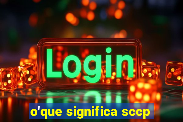 o'que significa sccp