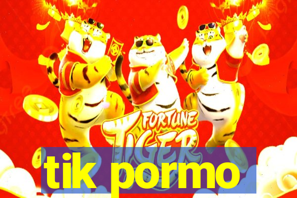 tik pormo