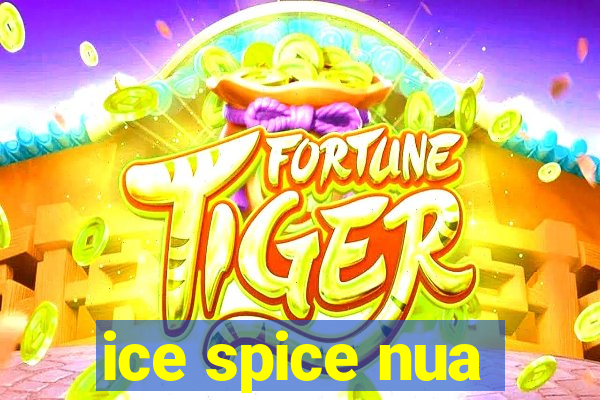 ice spice nua