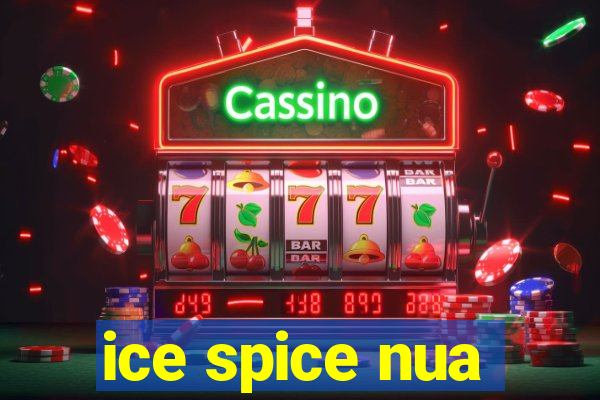 ice spice nua