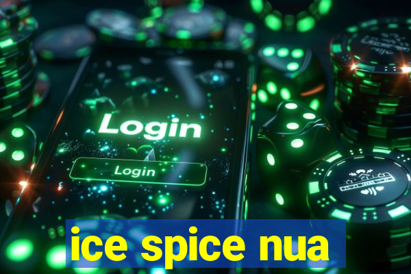 ice spice nua