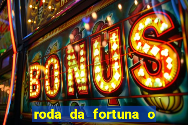 roda da fortuna o que ele sente por mim