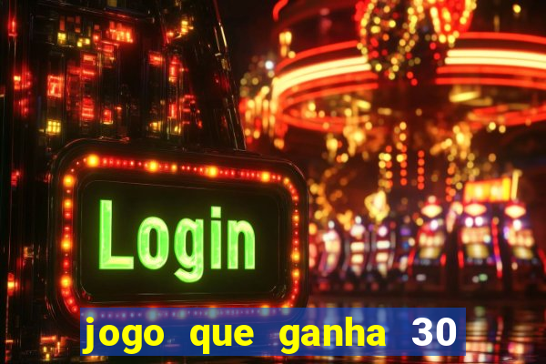 jogo que ganha 30 reais no cadastro