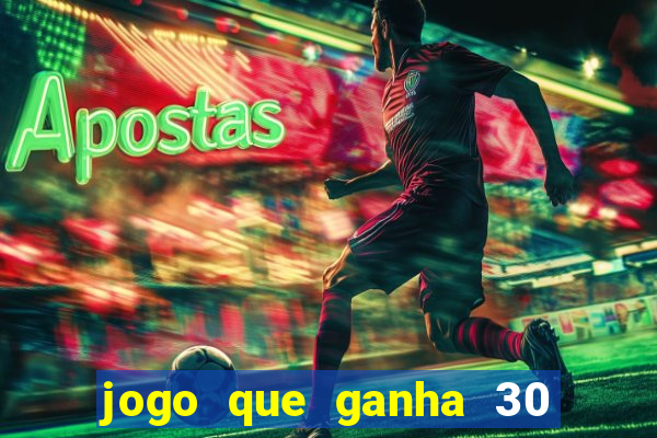 jogo que ganha 30 reais no cadastro