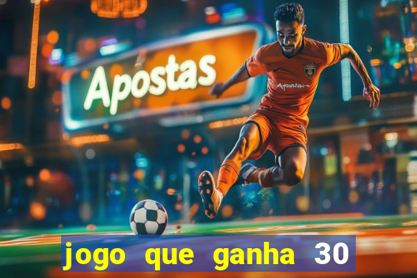 jogo que ganha 30 reais no cadastro