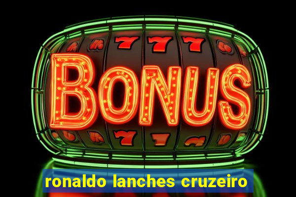 ronaldo lanches cruzeiro