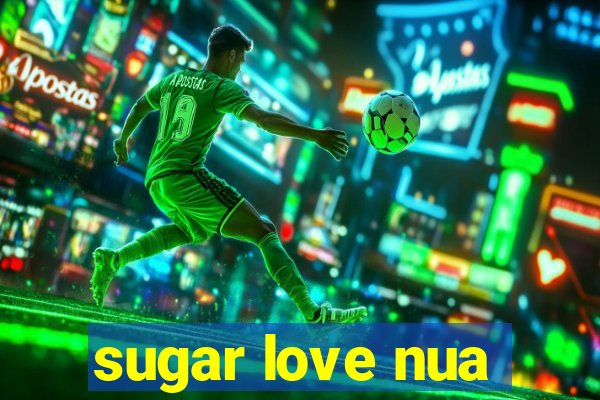 sugar love nua