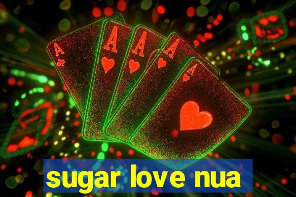 sugar love nua