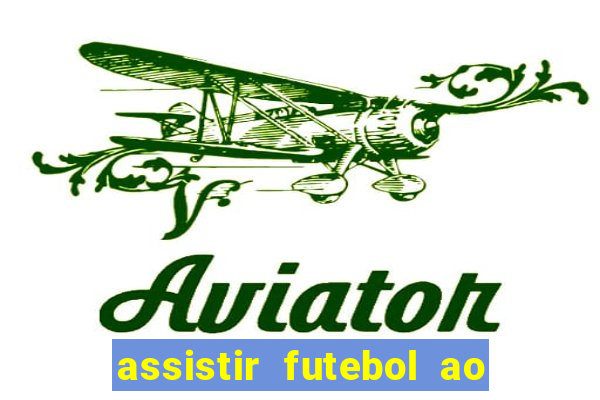 assistir futebol ao vivo multi canais