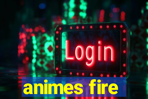 animes fire