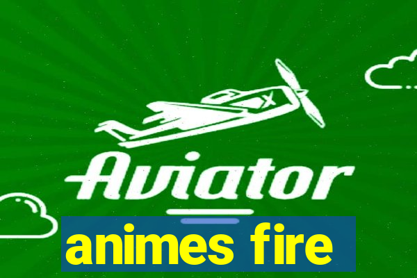 animes fire