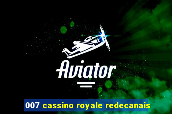 007 cassino royale redecanais