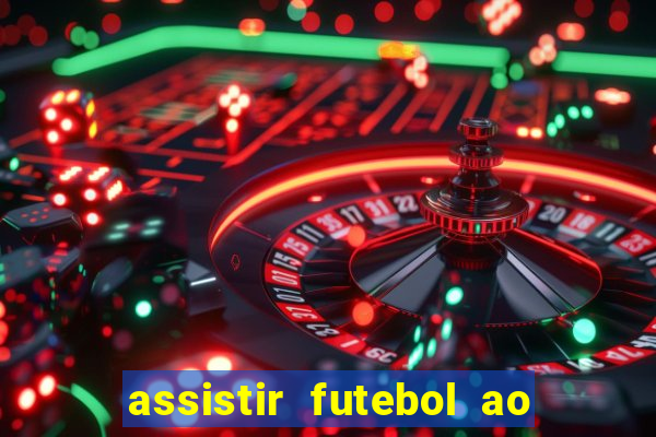 assistir futebol ao vivo multicanais