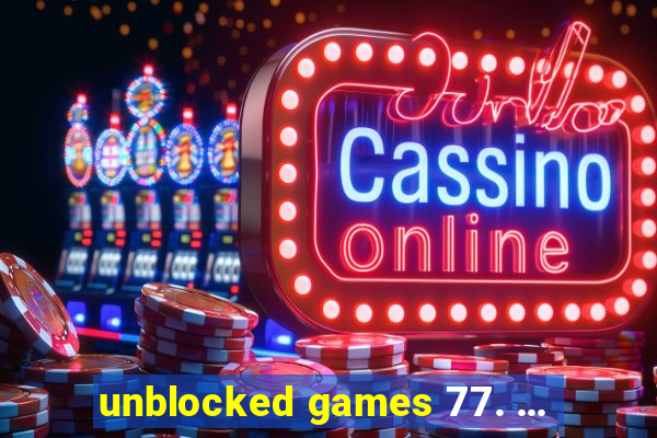 unblocked games 77. ...