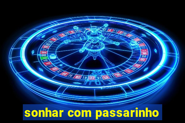 sonhar com passarinho