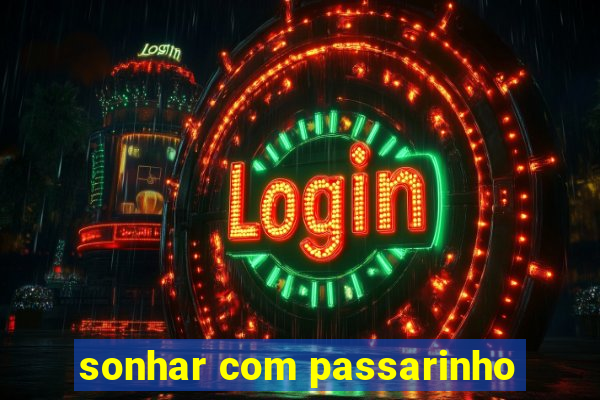 sonhar com passarinho