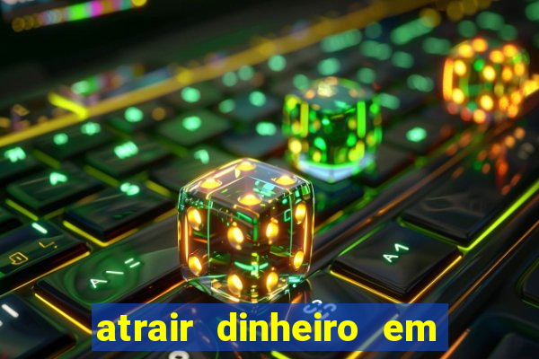 atrair dinheiro em 2 dias