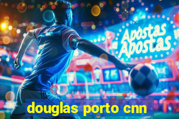 douglas porto cnn