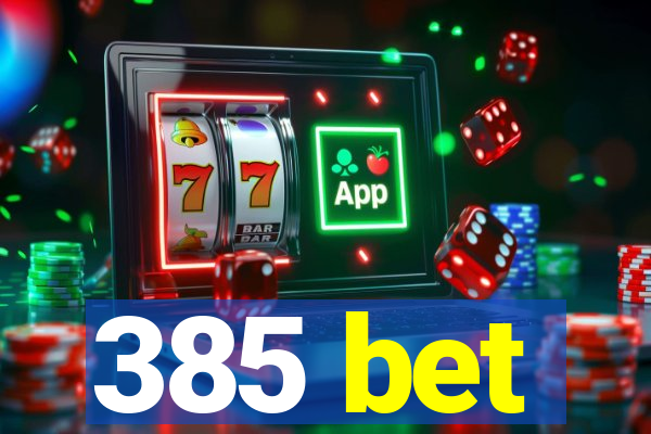 385 bet