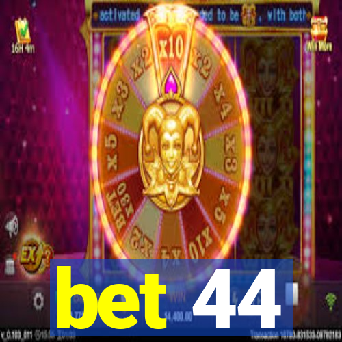 bet 44