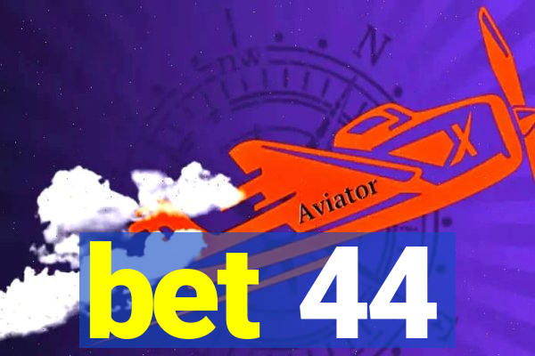 bet 44