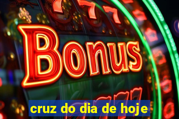 cruz do dia de hoje