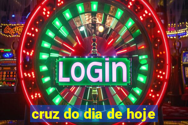 cruz do dia de hoje