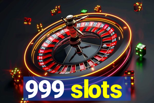 999 slots