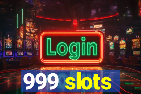 999 slots