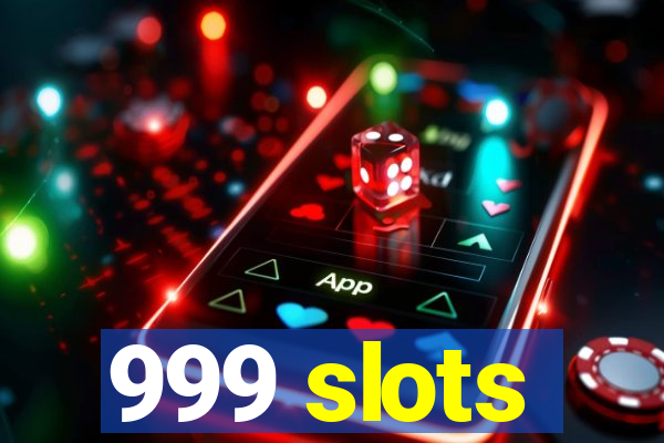 999 slots