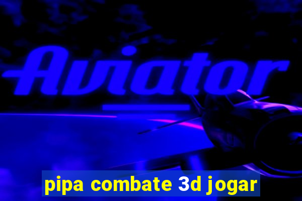 pipa combate 3d jogar