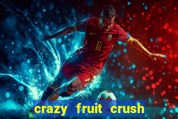 crazy fruit crush ganhar dinheiro