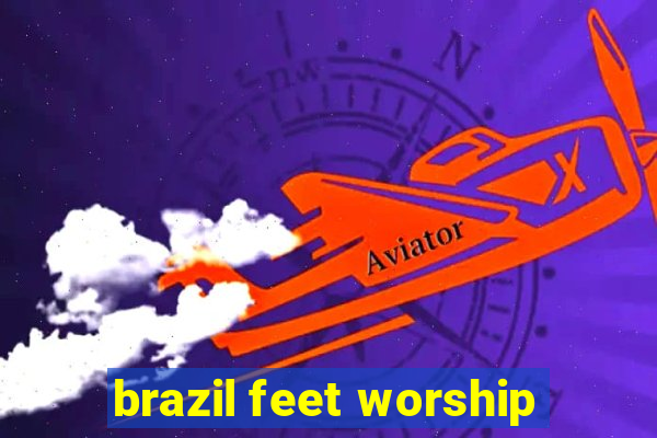 brazil feet worship