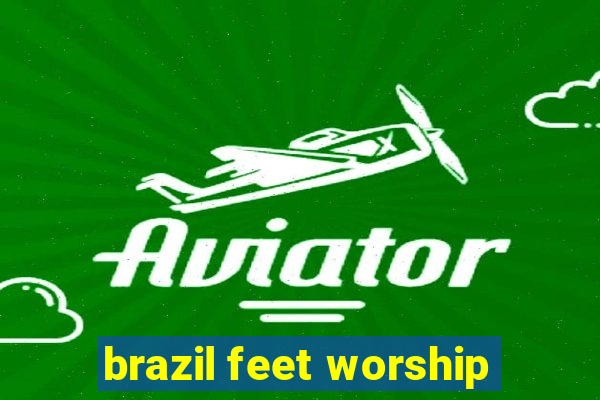 brazil feet worship