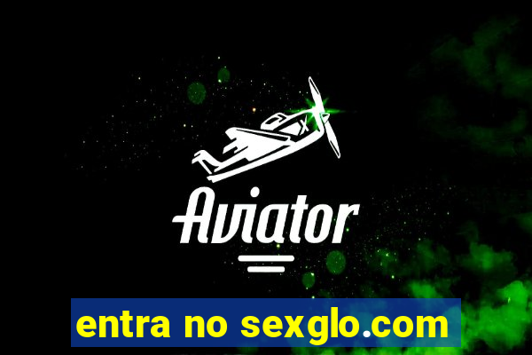 entra no sexglo.com