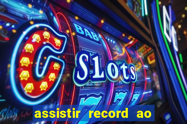 assistir record ao vivo bahia