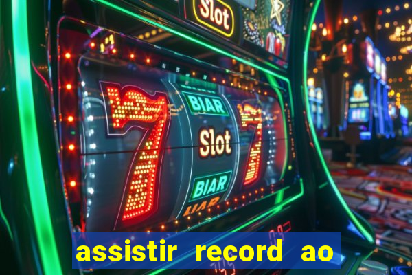 assistir record ao vivo bahia