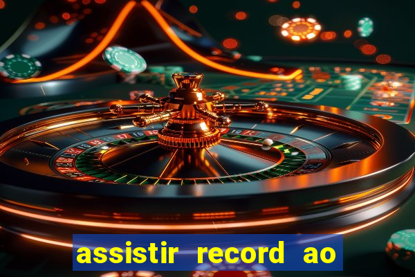 assistir record ao vivo bahia