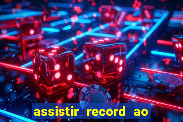 assistir record ao vivo bahia