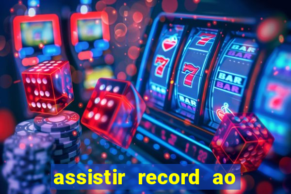 assistir record ao vivo bahia